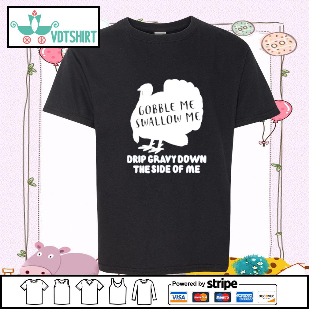 gobble me swallow me turkey shirt